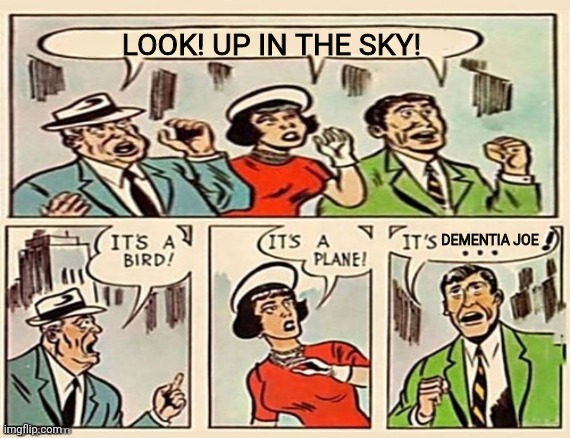 LOOK! UP IN THE SKY! DEMENTIA JOE | made w/ Imgflip meme maker