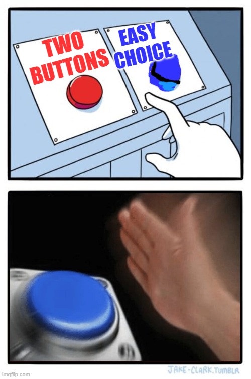 Guys, new template I made. Its called "Easy choice". Go check it out!!!! | EASY CHOICE; TWO BUTTONS | image tagged in easy choice,two buttons,two buttons 1 blue | made w/ Imgflip meme maker