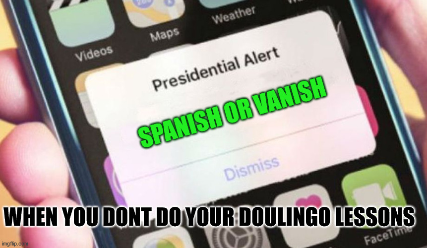 Presidential Alert | SPANISH OR VANISH; WHEN YOU DONT DO YOUR DOULINGO LESSONS | image tagged in memes,presidential alert | made w/ Imgflip meme maker