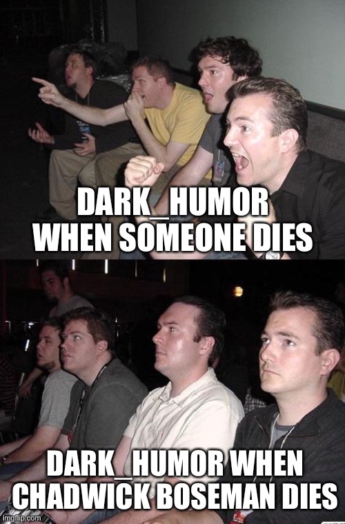 Dark humor  I right | DARK_HUMOR WHEN SOMEONE DIES; DARK_HUMOR WHEN CHADWICK BOSEMAN DIES | image tagged in reaction guys,chadwick boseman,funny,death,dark,black panther | made w/ Imgflip meme maker