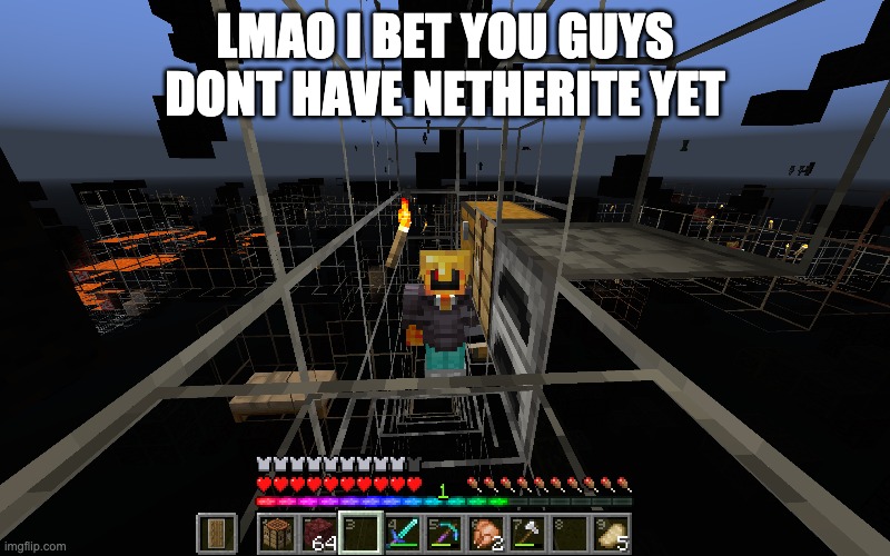 this is a meme, i used x-ray, and i created my own skin. i will make you a skin if you want it, but i'm currently working on one | LMAO I BET YOU GUYS DONT HAVE NETHERITE YET | image tagged in minecraft,nether,netherite,flex | made w/ Imgflip meme maker