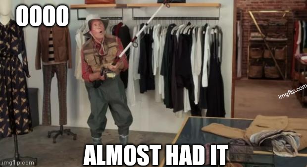 Ooo you almost had it | OOOO ALMOST HAD IT imgflip.com | image tagged in ooo you almost had it | made w/ Imgflip meme maker