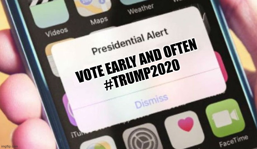 Presidential Alert | VOTE EARLY AND OFTEN 
#TRUMP2020 | image tagged in memes,presidential alert,donald trump,vote | made w/ Imgflip meme maker