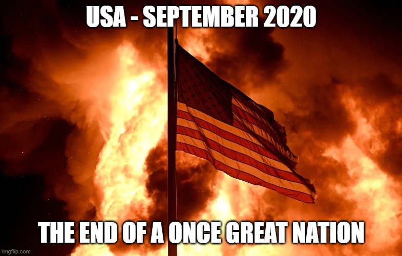 This is truly a sad time for America | USA - SEPTEMBER 2020; THE END OF A ONCE GREAT NATION | image tagged in the end is near,what happened,too bad,shame | made w/ Imgflip meme maker