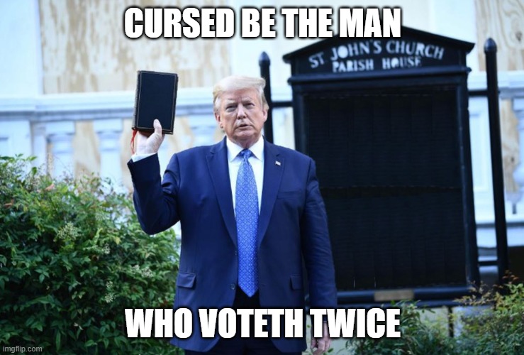 Trump Church Board | CURSED BE THE MAN; WHO VOTETH TWICE | image tagged in trump church board | made w/ Imgflip meme maker