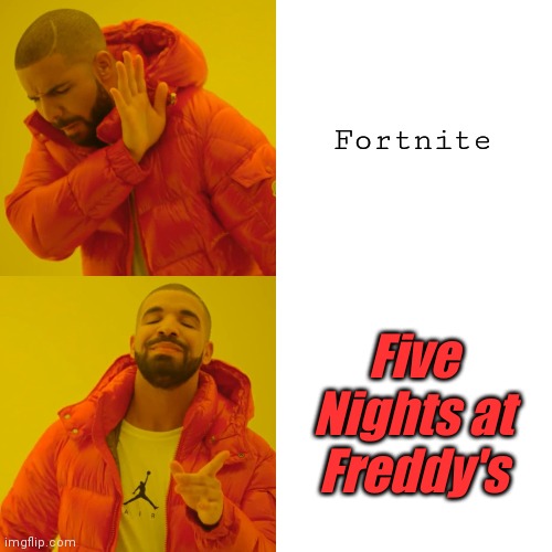 Drake Hotline Bling Meme | Fortnite Five Nights at Freddy's | image tagged in memes,drake hotline bling | made w/ Imgflip meme maker