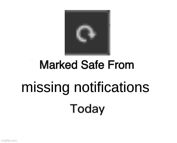 reset button | missing notifications | image tagged in memes,marked safe from | made w/ Imgflip meme maker