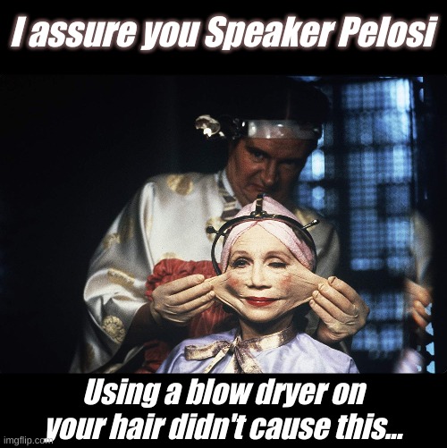 I would recommend that auto body shop next door to your ice cream store. They might be able to help. | I assure you Speaker Pelosi; Using a blow dryer on your hair didn't cause this... | image tagged in brazil facelift | made w/ Imgflip meme maker