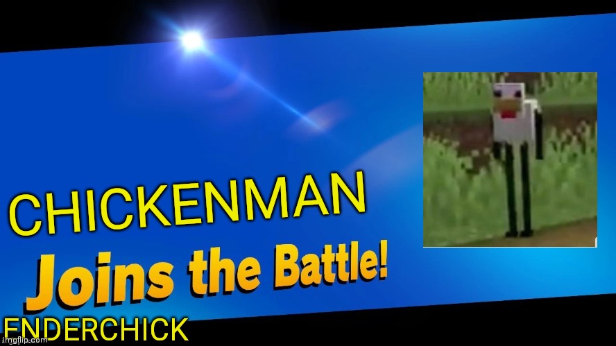Chickerman joins smash! | CHICKENMAN; ENDERCHICK | image tagged in blank joins the battle,smash,minecraft,enderman | made w/ Imgflip meme maker