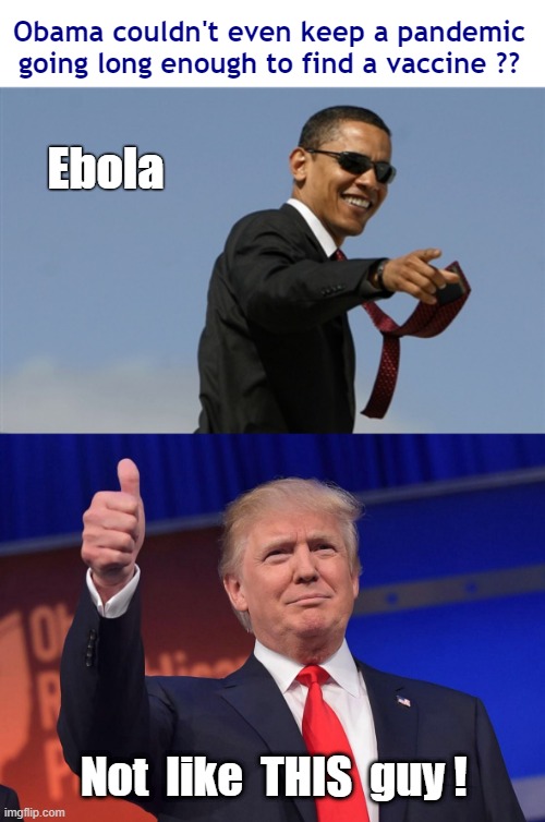 Perseverance | Obama couldn't even keep a pandemic
going long enough to find a vaccine ?? Ebola; Not  like  THIS  guy ! | image tagged in cool obama,donald trump,covid-19,ebola,rick75230,dark humor | made w/ Imgflip meme maker