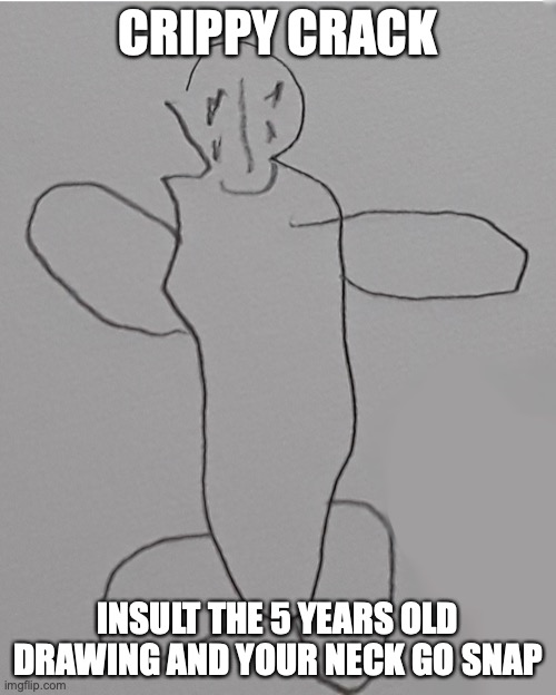 scp 131 has never looked better | CRIPPY CRACK; INSULT THE 5 YEARS OLD DRAWING AND YOUR NECK GO SNAP | image tagged in scp meme | made w/ Imgflip meme maker