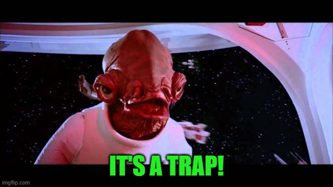 It's a trap  | IT'S A TRAP! | image tagged in it's a trap | made w/ Imgflip meme maker