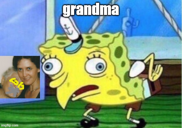 Funny face | grandma | image tagged in memes,mocking spongebob,grandma | made w/ Imgflip meme maker