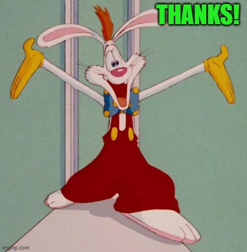 THANKS! | image tagged in roger rabbit | made w/ Imgflip meme maker