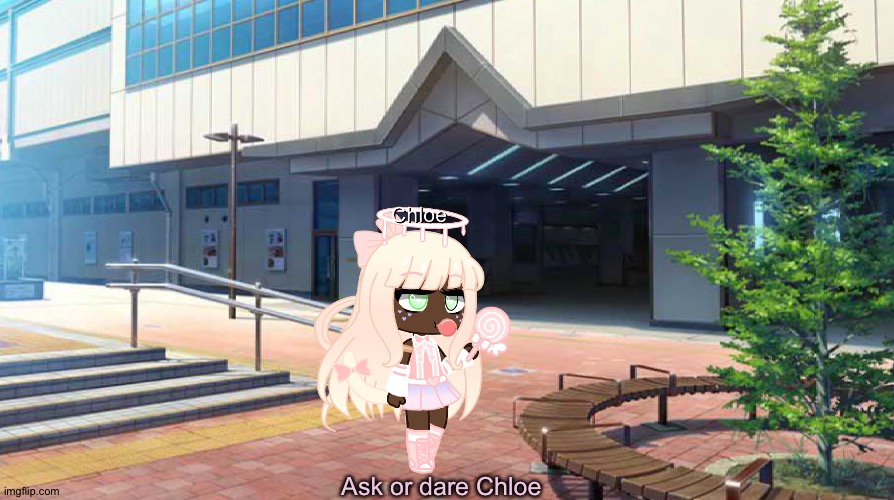 Ask or dare Chloe | Ask or dare Chloe | made w/ Imgflip meme maker