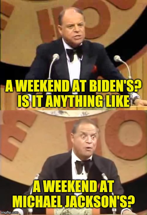 Don Rickles Roast | A WEEKEND AT BIDEN'S? IS IT ANYTHING LIKE A WEEKEND AT MICHAEL JACKSON'S? | image tagged in don rickles roast | made w/ Imgflip meme maker