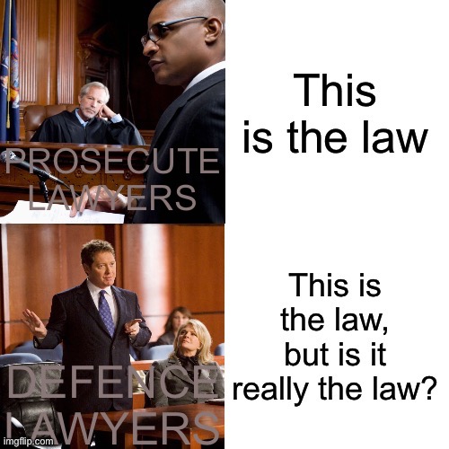 Is this really the law? | PROSECUTE LAWYERS; DEFENCE LAWYERS | image tagged in fun,lawyer,memes | made w/ Imgflip meme maker