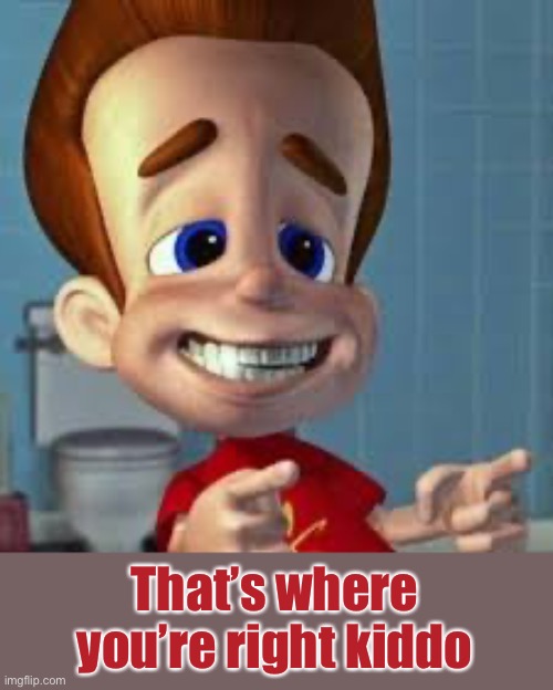 That’s where you’re right kiddo | made w/ Imgflip meme maker