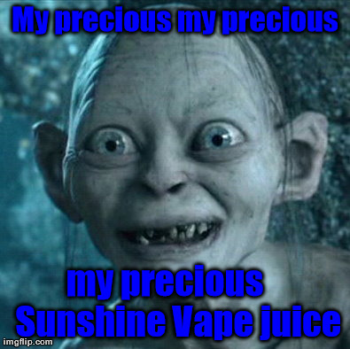 Gollum Meme | My precious my precious my precious    Sunshine Vape juice | image tagged in memes,gollum | made w/ Imgflip meme maker