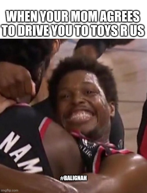 Let me get them geoffrey dollars | WHEN YOUR MOM AGREES TO DRIVE YOU TO TOYS R US; #BALIGNAH | image tagged in original meme,funny memes,memes,nba,nba memes | made w/ Imgflip meme maker