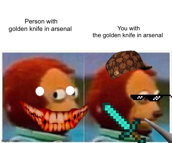 Arsenal golden knife players | You with the golden knife in arsenal; Person with golden knife in arsenal | image tagged in memes,monkey puppet | made w/ Imgflip meme maker