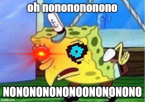 god pls no | oh nononononono; NONONONONONOONONONONO | image tagged in memes | made w/ Imgflip meme maker
