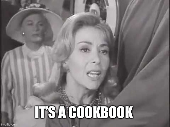 Its a cookbook | IT’S A COOKBOOK | image tagged in its a cookbook | made w/ Imgflip meme maker