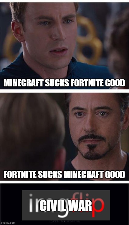 civil war | MINECRAFT SUCKS FORTNITE GOOD; FORTNITE SUCKS MINECRAFT GOOD; CIVIL WAR | image tagged in memes,marvel civil war 1 | made w/ Imgflip meme maker