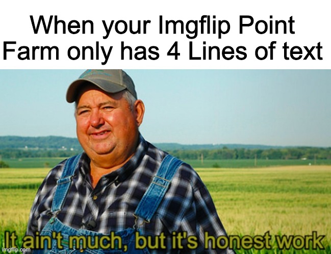 4 Lines only in the comments. | When your Imgflip Point Farm only has 4 Lines of text | made w/ Imgflip meme maker