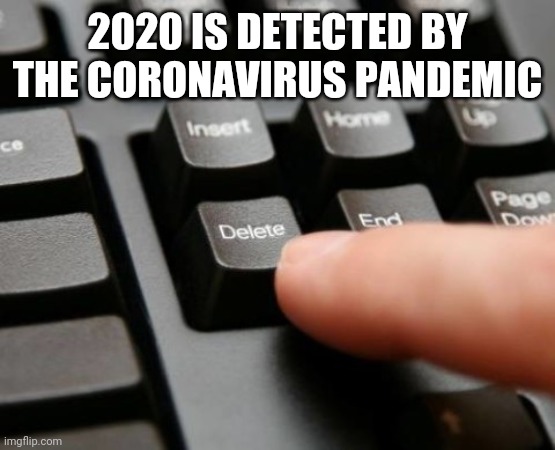 true | 2020 IS DETECTED BY THE CORONAVIRUS PANDEMIC | image tagged in memes,coronavirus,covid-19,covidiots,2020,2020 sucks | made w/ Imgflip meme maker