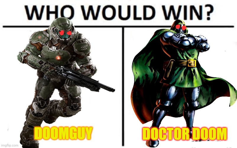 Doom vs doom | DOOMGUY; DOCTOR DOOM | image tagged in who would win,doomguy | made w/ Imgflip meme maker