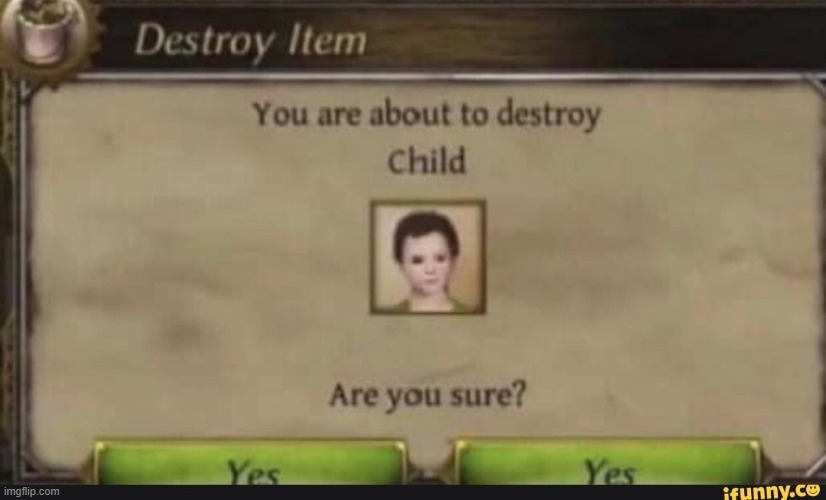 You're about to destroy child | image tagged in you're about to destroy child | made w/ Imgflip meme maker