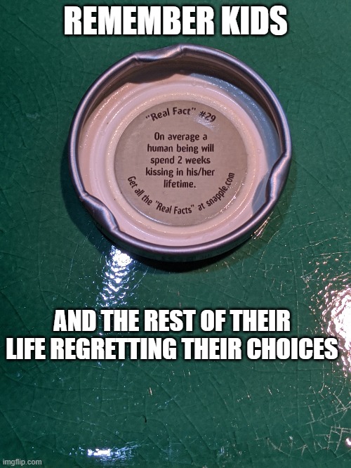 Poor Choices | REMEMBER KIDS; AND THE REST OF THEIR LIFE REGRETTING THEIR CHOICES | image tagged in remember kids | made w/ Imgflip meme maker