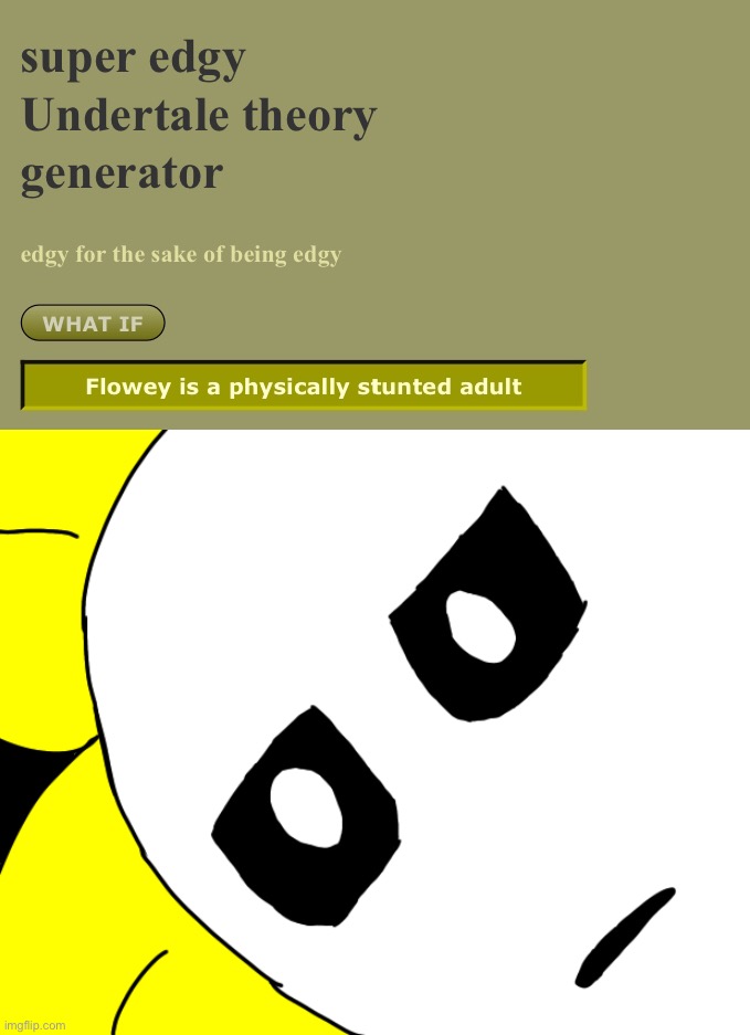 Wut? | image tagged in memes,funny,unsettled tom,flowey,undertale,excuse me what the fuck | made w/ Imgflip meme maker