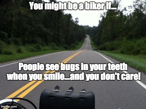 #YouMightBeABikerIf... | image tagged in open road,biker | made w/ Imgflip meme maker