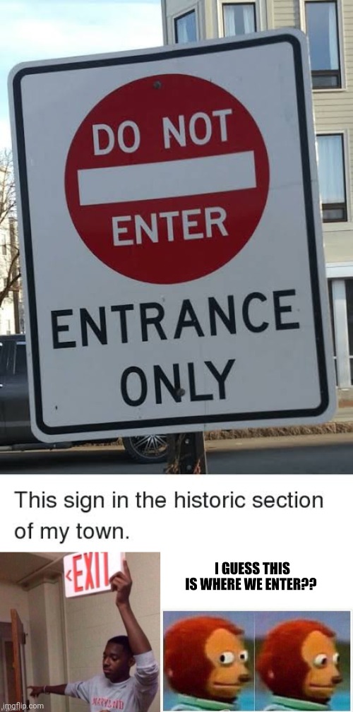 Entrance only | image tagged in exit,confused,funny sign,funny meme | made w/ Imgflip meme maker