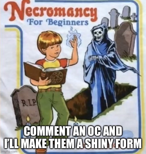 comment the name of your oc and a picture | COMMENT AN OC AND I’LL MAKE THEM A SHINY FORM | made w/ Imgflip meme maker