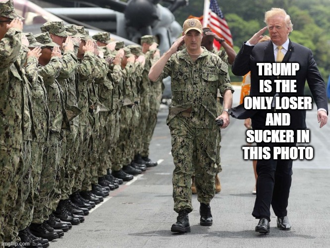 Trump Dishonors American Military Who Gave Their Lives For Our Country | TRUMP IS THE ONLY LOSER AND SUCKER IN THIS PHOTO | image tagged in liar in chief,coward,draft dodger,impeached,traitor,commie | made w/ Imgflip meme maker