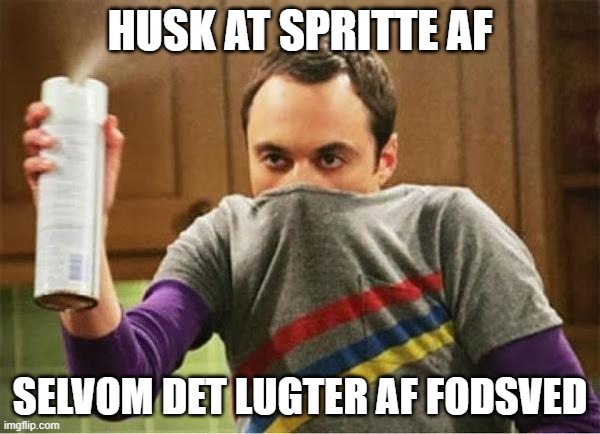 Sheldon - Go Away Spray | HUSK AT SPRITTE AF; SELVOM DET LUGTER AF FODSVED | image tagged in sheldon - go away spray | made w/ Imgflip meme maker