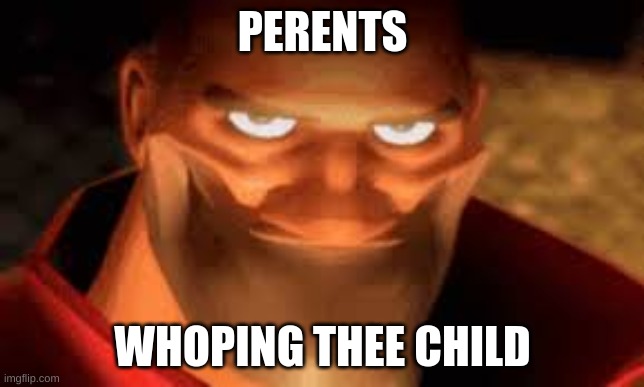 PERENTS; WHOPING THEE CHILD | made w/ Imgflip meme maker