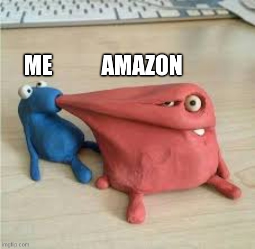 Amazon | ME           AMAZON | image tagged in amazon,creatures | made w/ Imgflip meme maker