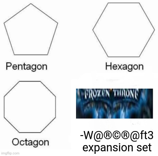-Played a lot, real super dooper! | -W@®©®@ft3 expansion set | image tagged in memes,pentagon hexagon octagon,world of warcraft,mad,prince,fantasy island | made w/ Imgflip meme maker