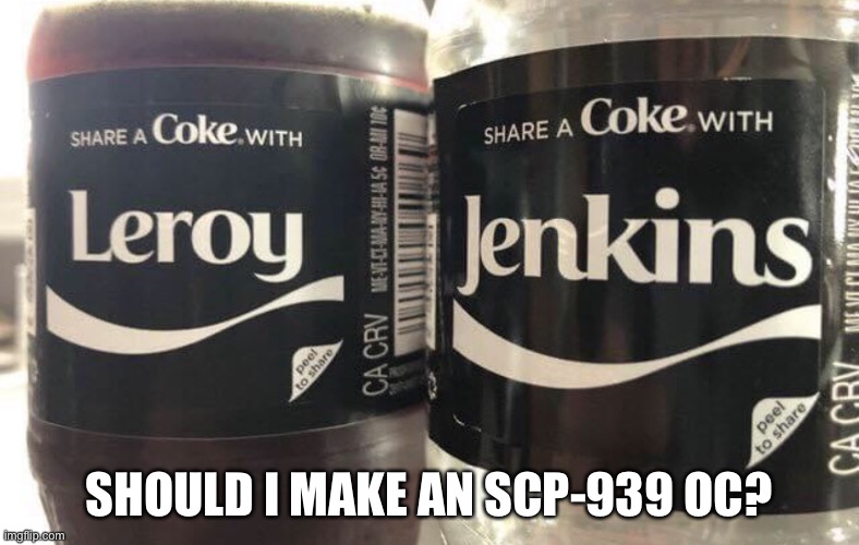 SHOULD I MAKE AN SCP-939 OC? | made w/ Imgflip meme maker