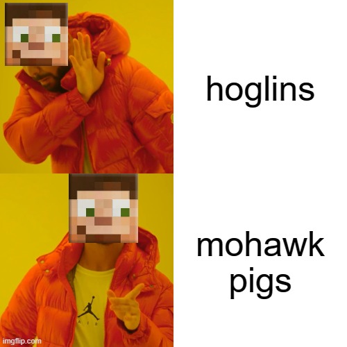 The prank was great | hoglins; mohawk pigs | image tagged in memes,drake hotline bling,hermitcraft,minecraft | made w/ Imgflip meme maker