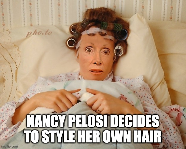 Nancy Pelosi Styles Her Own Hair | NANCY PELOSI DECIDES TO STYLE HER OWN HAIR | image tagged in nancy pelosi,pelosi | made w/ Imgflip meme maker