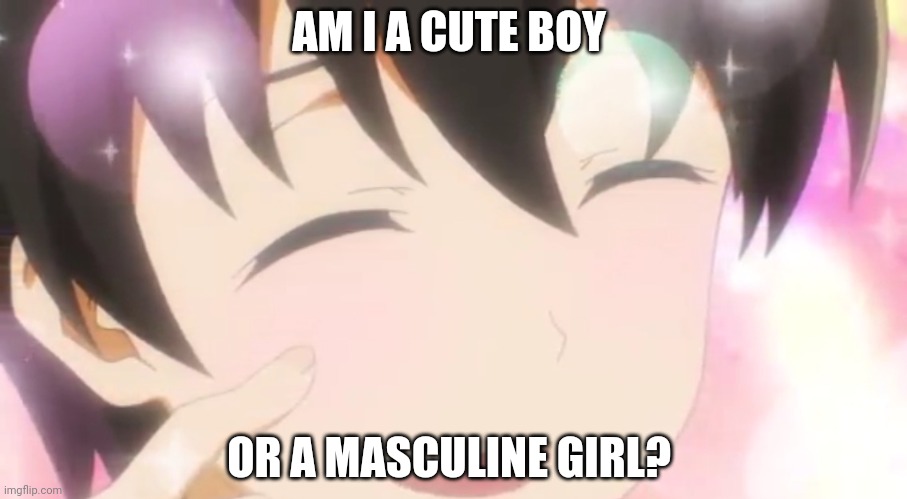 Cute anime boy | AM I A CUTE BOY OR A MASCULINE GIRL? | image tagged in cute anime boy | made w/ Imgflip meme maker