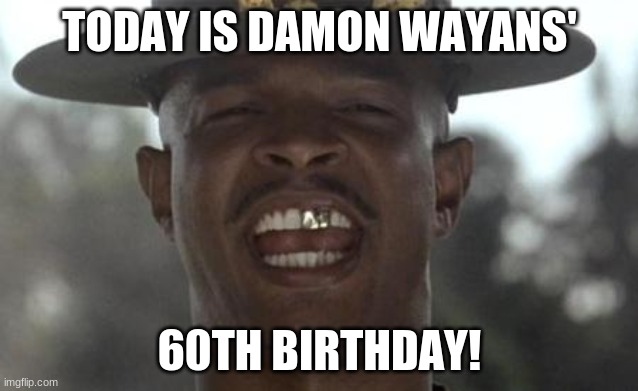 Happy Birthday Damon Wayans! | TODAY IS DAMON WAYANS'; 60TH BIRTHDAY! | image tagged in major payne,memes,damon wayans,celebrity birthdays,happy birthday,birthday | made w/ Imgflip meme maker