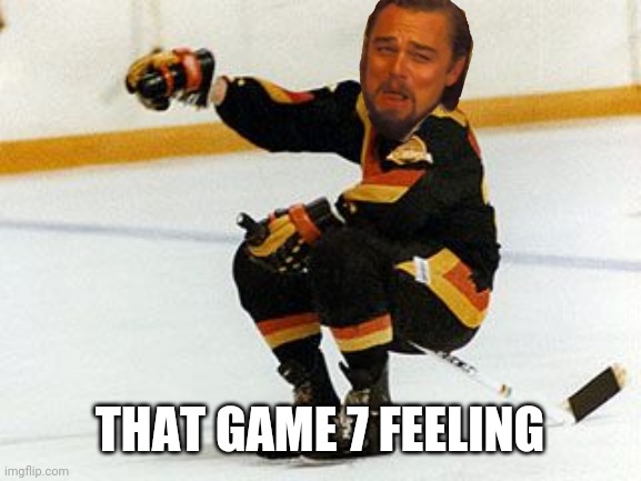 Canucks Leo | THAT GAME 7 FEELING | image tagged in laughing leo | made w/ Imgflip meme maker