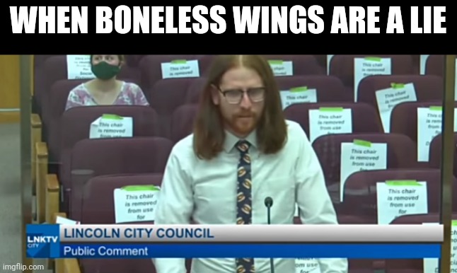 nuggets or boneless wings | WHEN BONELESS WINGS ARE A LIE | image tagged in boneless chicken wings | made w/ Imgflip meme maker