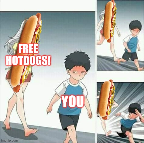 Anime boy running | FREE HOTDOGS! YOU | image tagged in anime boy running | made w/ Imgflip meme maker